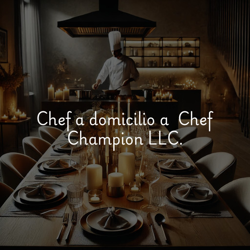 Chef a domicilio a Chef Champion LLC.