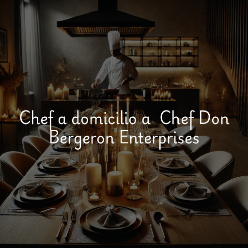 Chef a domicilio a Chef Don Bergeron Enterprises