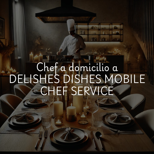 Chef a domicilio a DELISHES DISHES MOBILE CHEF SERVICE