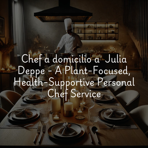 Chef a domicilio a Julia Deppe - A Plant-Focused, Health-Supportive Personal Chef Service