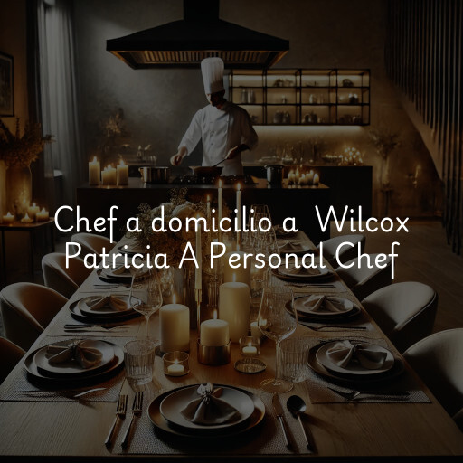 Chef a domicilio a Wilcox Patricia A Personal Chef