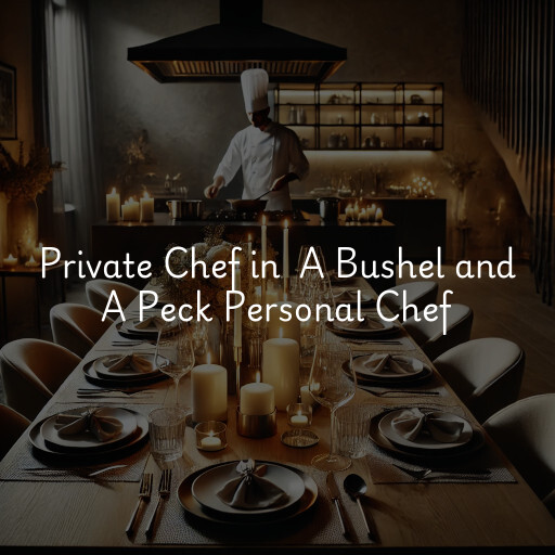 Private Chef at  A Bushel and A Peck Personal Chef