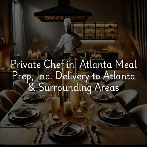 Private Chef at  Atlanta Meal Prep, Inc. Delivery to Atlanta & Surrounding Areas