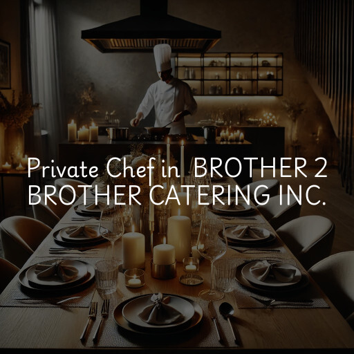 Private Chef at  BROTHER 2 BROTHER CATERING INC.