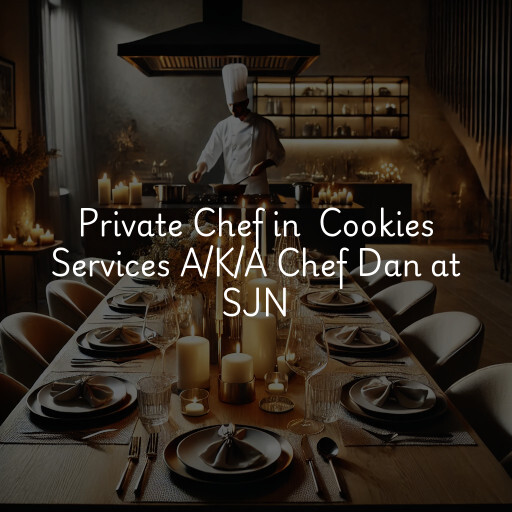 Private Chef at  Cookies Services A/K/A Chef Dan at SJN