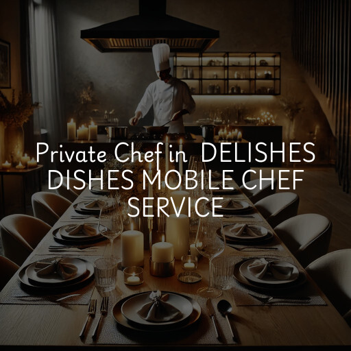 Private Chef at  DELISHES DISHES MOBILE CHEF SERVICE