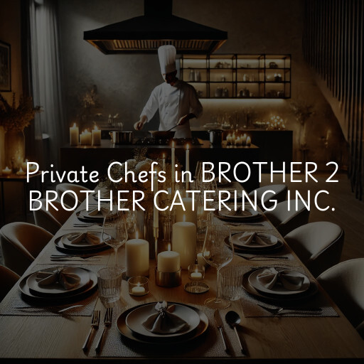 Private Chefs BROTHER 2 BROTHER CATERING INC.