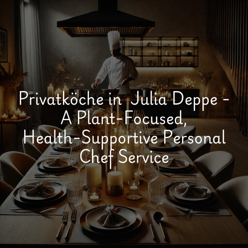 Privatköche in Julia Deppe - A Plant-Focused, Health-Supportive Personal Chef Service